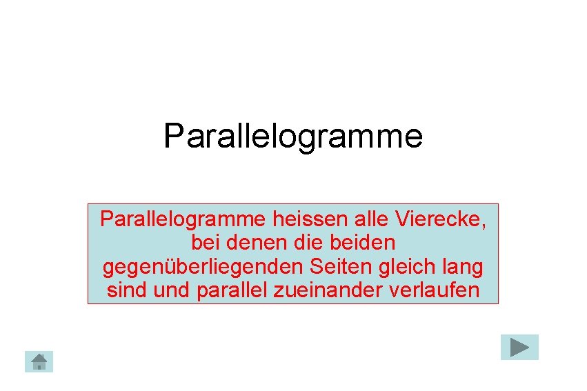 Parallelogramme heissen alle Vierecke, bei denen die beiden gegenüberliegenden Seiten gleich lang sind und