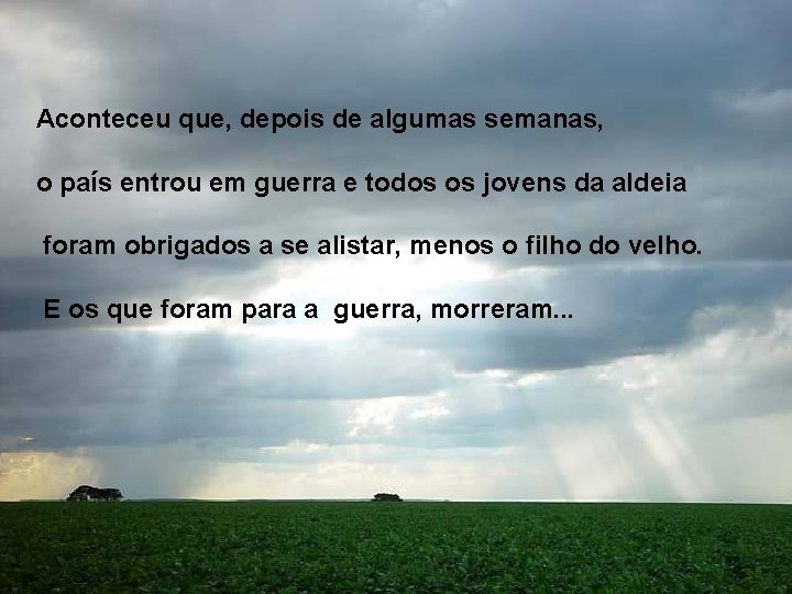 Aconteceu que, depois de algumas semanas, o país entrou em guerra e todos os