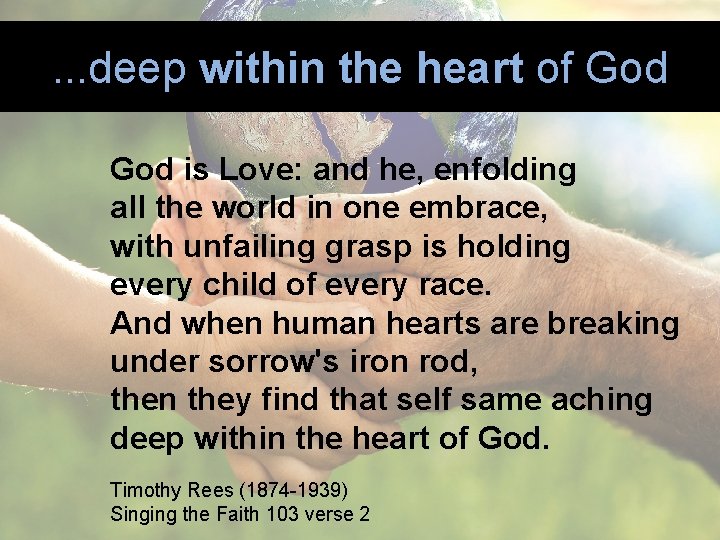 . . . deep within the heart of God is Love: and he, enfolding