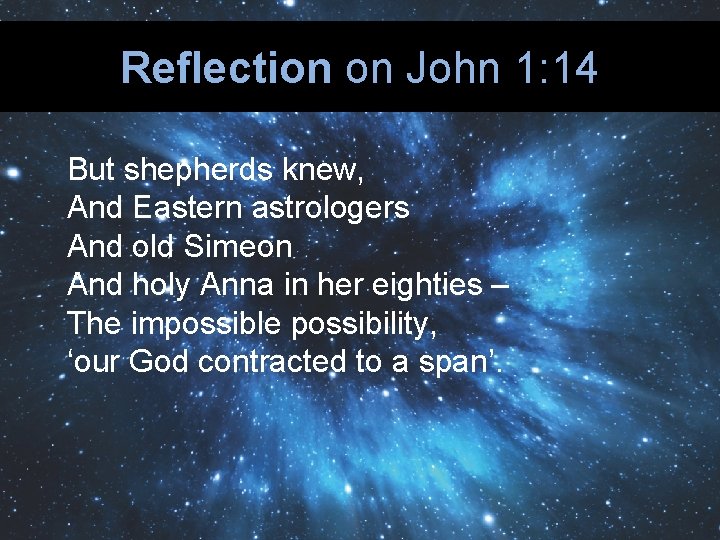 Reflection on John 1: 14 But shepherds knew, And Eastern astrologers And old Simeon