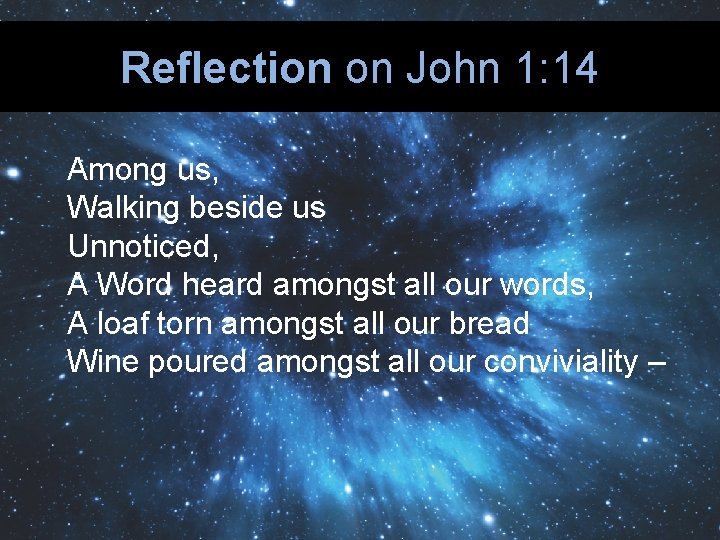 Reflection on John 1: 14 Among us, Walking beside us Unnoticed, A Word heard