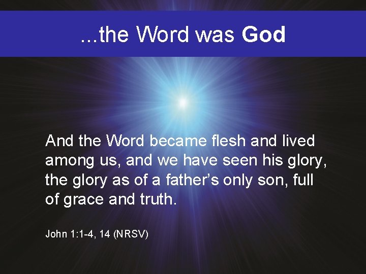 . . . the Word was God And the Word became flesh and lived