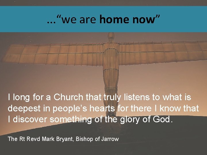 . . . “we are home now” I long for a Church that truly