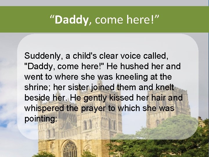 “Daddy, come here!” Suddenly, a child's clear voice called, "Daddy, come here!" He hushed