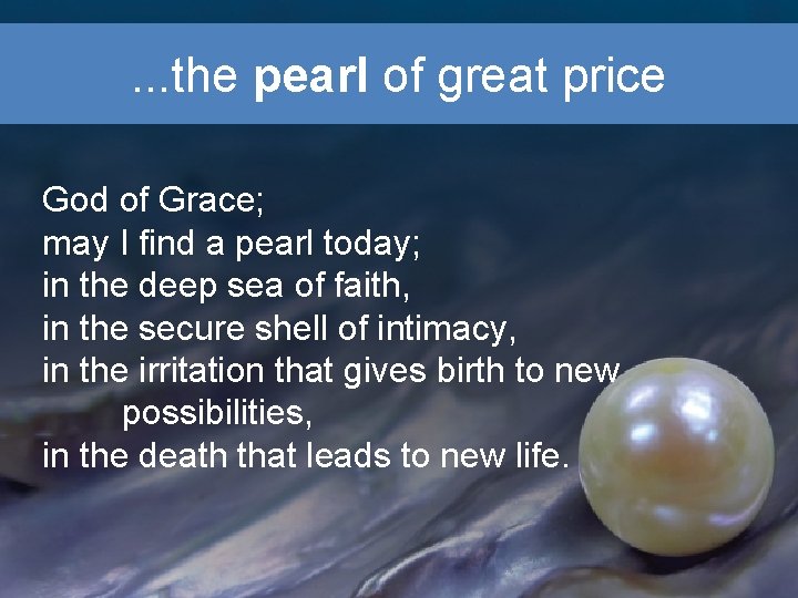 . . . the pearl of great price God of Grace; may I find