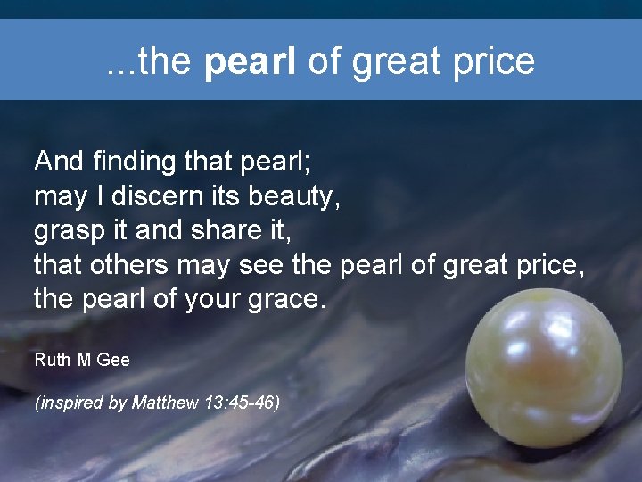 . . . the pearl of great price And finding that pearl; may I