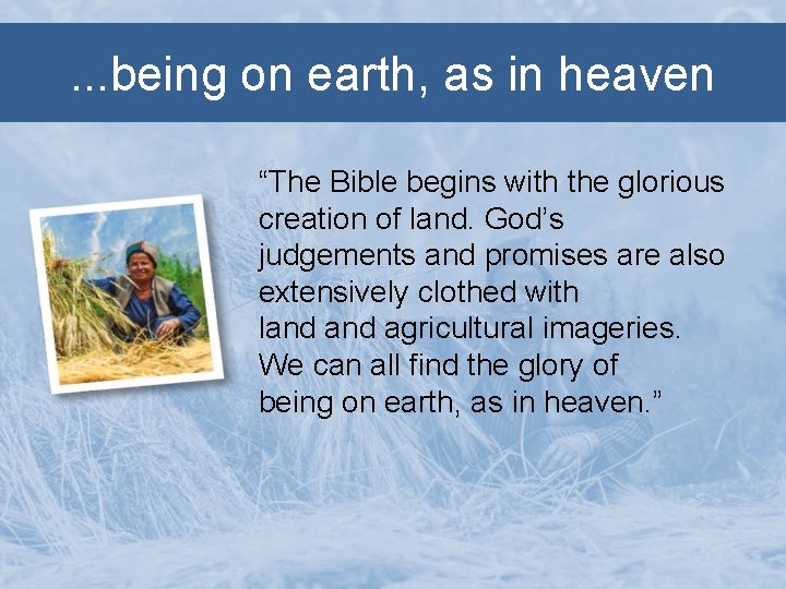 . . . being on earth, as in heaven “The Bible begins with the