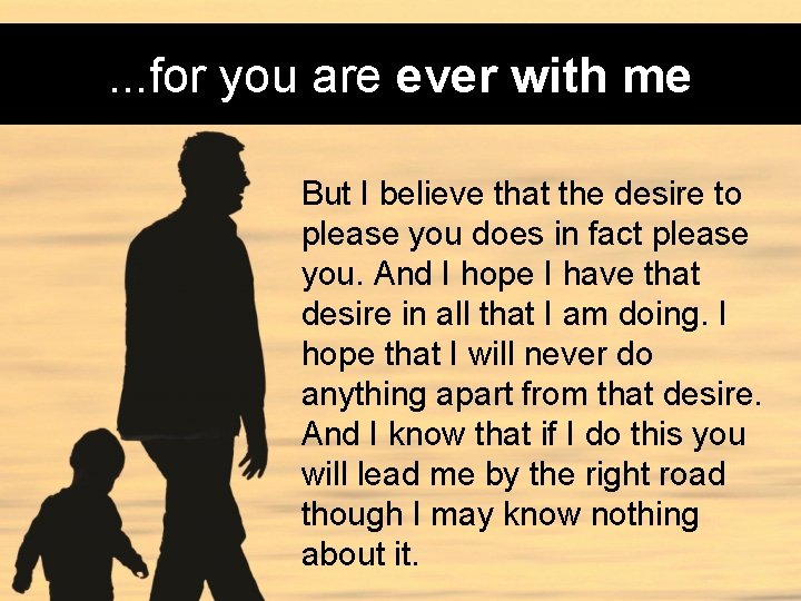 . . . for you are ever with me But I believe that the