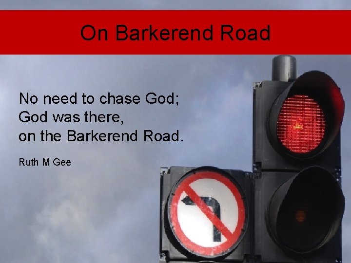 On Barkerend Road No need to chase God; God was there, on the Barkerend