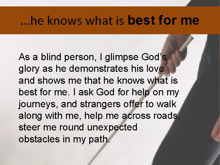 . . . he knows what is best for me As a blind person,