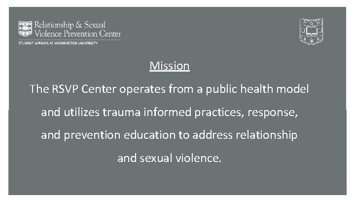 Mission The RSVP Center operates from a public health model and utilizes trauma informed