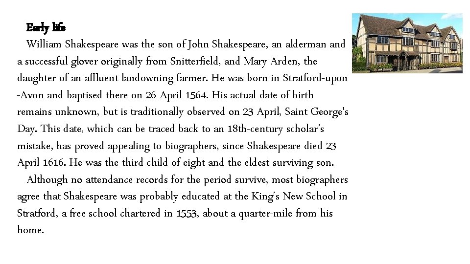 Early life William Shakespeare was the son of John Shakespeare, an alderman and a