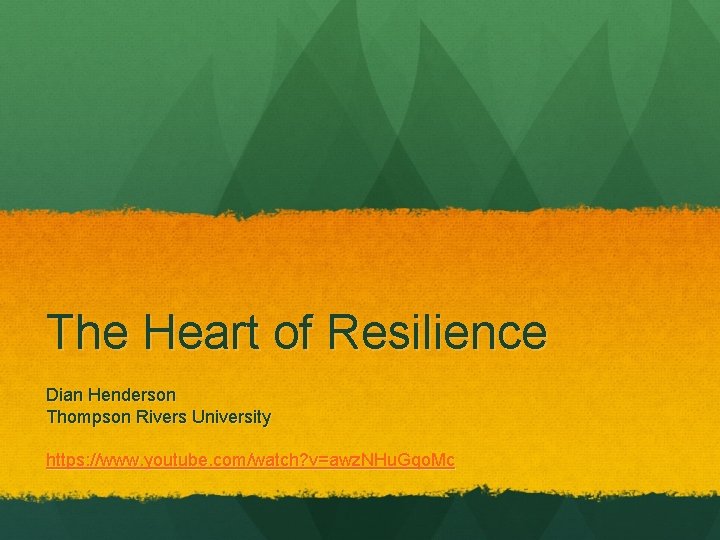 The Heart of Resilience Dian Henderson Thompson Rivers University https: //www. youtube. com/watch? v=awz.