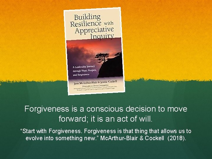 Forgiveness is a conscious decision to move forward; it is an act of will.