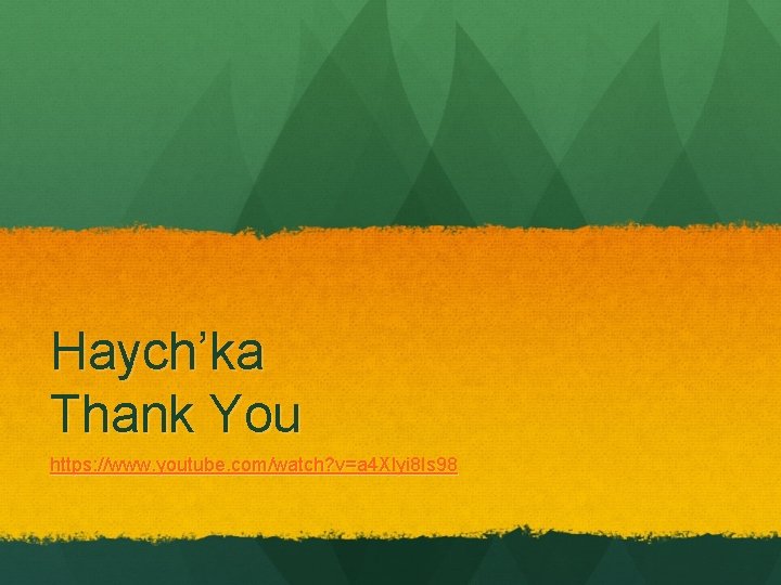 Haych’ka Thank You https: //www. youtube. com/watch? v=a 4 Xlyi 8 Is 98 