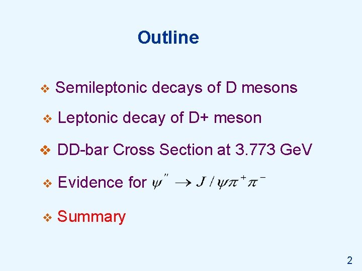 Outline v Semileptonic decays of D mesons v Leptonic decay of D+ meson v