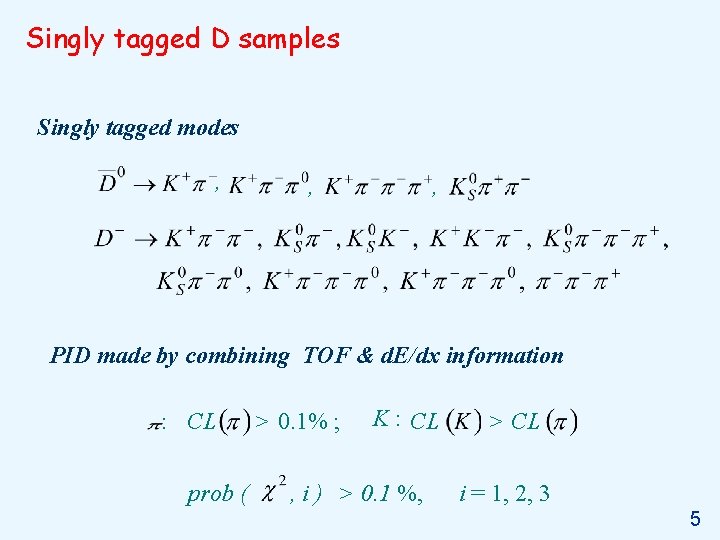 Singly tagged D samples Singly tagged modes , , , PID made by combining