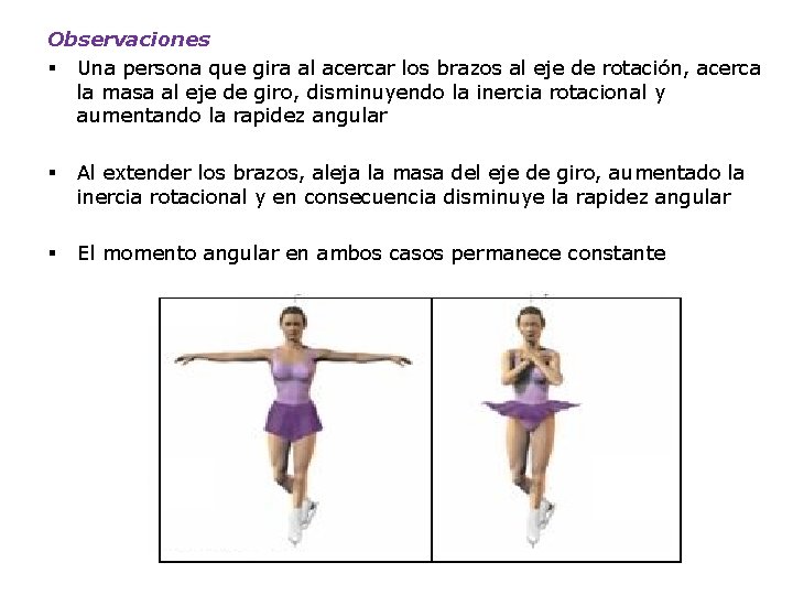Observaciones § Una persona que gira al acercar los brazos al eje de rotación,