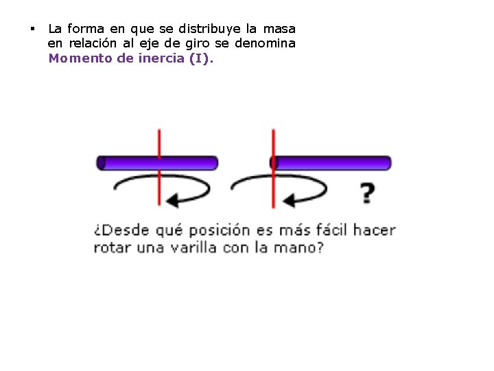 § La forma en que se distribuye la masa en relación al eje de