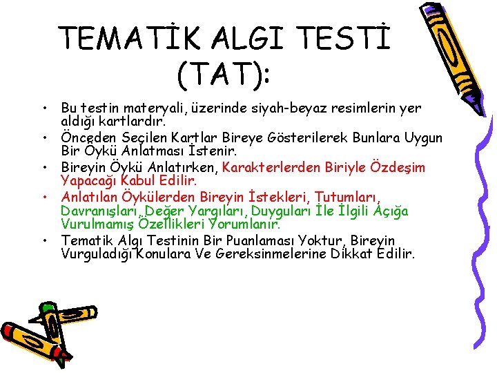 TEMATİK ALGI TESTİ (TAT): • Bu testin materyali, üzerinde siyah-beyaz resimlerin yer aldığı kartlardır.