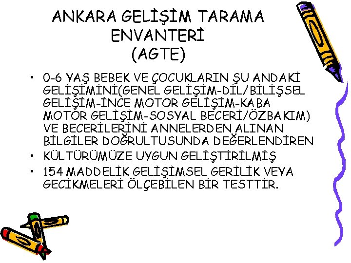 ANKARA GELİŞİM TARAMA ENVANTERİ (AGTE) • 0 -6 YAŞ BEBEK VE ÇOCUKLARIN ŞU ANDAKİ