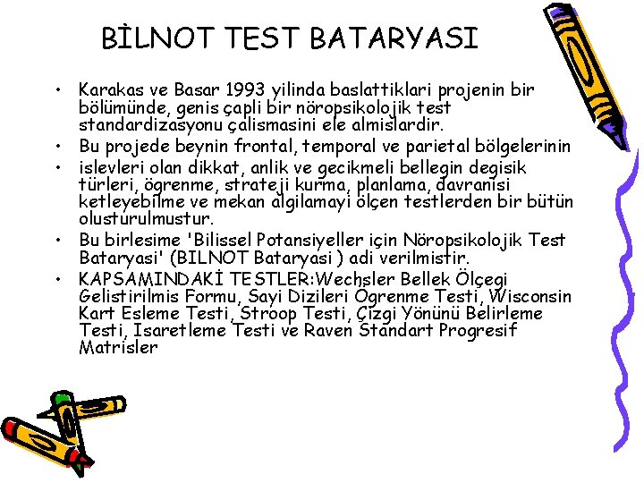 BİLNOT TEST BATARYASI • Karakas ve Basar 1993 yilinda baslattiklari projenin bir bölümünde, genis