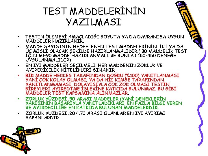 TEST MADDELERİNİN YAZILMASI • • • TESTİN ÖLÇMEYİ AMAÇLADIĞI BOYUTA YA DA DAVRANIŞA UYGUN