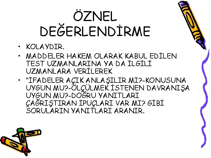 ÖZNEL DEĞERLENDİRME • KOLAYDIR. • MADDELER HAKEM OLARAK KABUL EDİLEN TEST UZMANLARINA YA DA