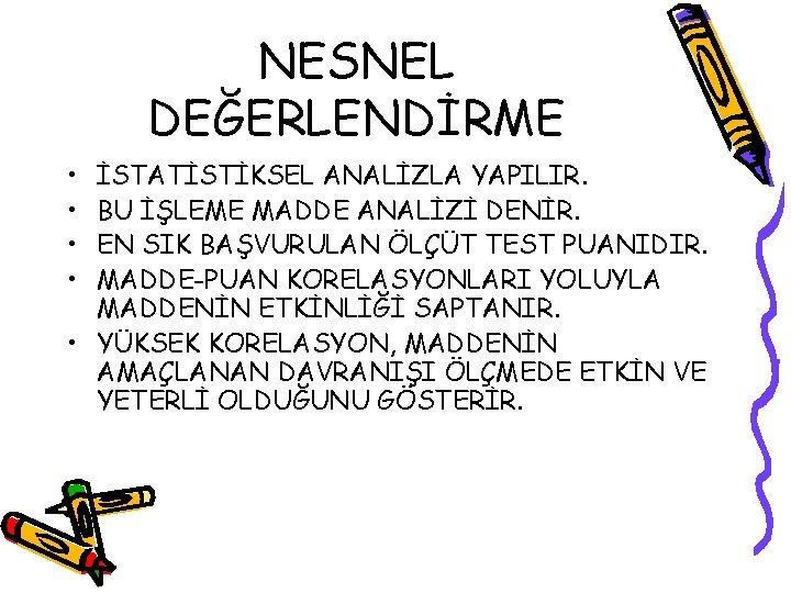 NESNEL DEĞERLENDİRME • • İSTATİSTİKSEL ANALİZLA YAPILIR. BU İŞLEME MADDE ANALİZİ DENİR. EN SIK