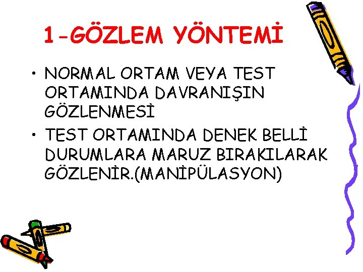 1 -GÖZLEM YÖNTEMİ • NORMAL ORTAM VEYA TEST ORTAMINDA DAVRANIŞIN GÖZLENMESİ • TEST ORTAMINDA