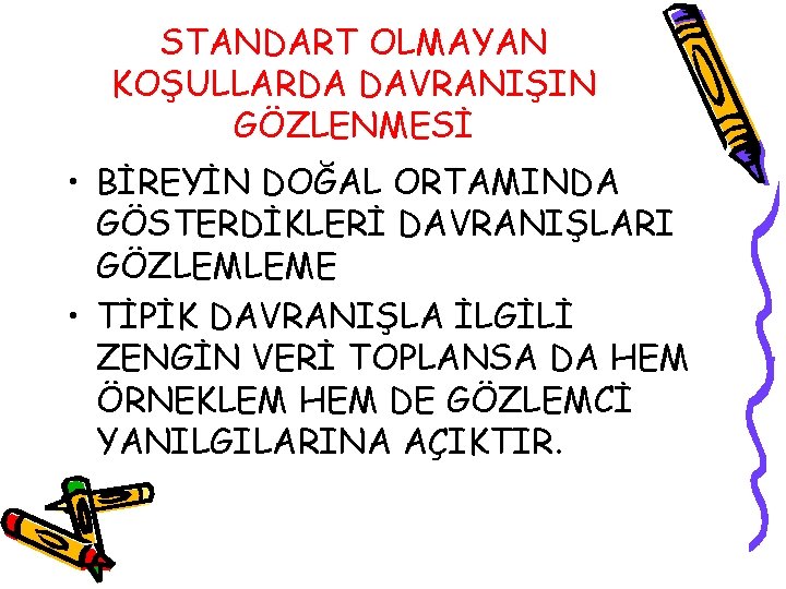 STANDART OLMAYAN KOŞULLARDA DAVRANIŞIN GÖZLENMESİ • BİREYİN DOĞAL ORTAMINDA GÖSTERDİKLERİ DAVRANIŞLARI GÖZLEMLEME • TİPİK