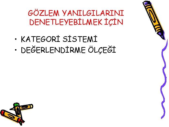 GÖZLEM YANILGILARINI DENETLEYEBİLMEK İÇİN • KATEGORİ SİSTEMİ • DEĞERLENDİRME ÖLÇEĞİ 