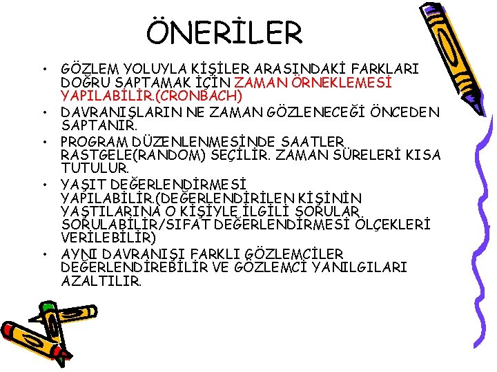 ÖNERİLER • GÖZLEM YOLUYLA KİŞİLER ARASINDAKİ FARKLARI DOĞRU SAPTAMAK İÇİN ZAMAN ÖRNEKLEMESİ YAPILABİLİR. (CRONBACH)