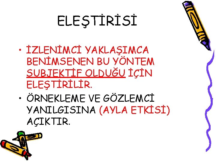 ELEŞTİRİSİ • İZLENİMCİ YAKLAŞIMCA BENİMSENEN BU YÖNTEM SUBJEKTİF OLDUĞU İÇİN ELEŞTİRİLİR. • ÖRNEKLEME VE