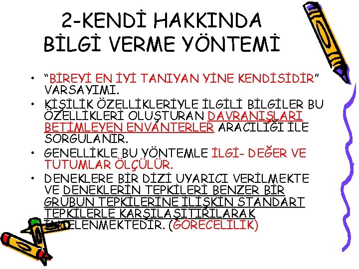 2 -KENDİ HAKKINDA BİLGİ VERME YÖNTEMİ • “BİREYİ EN İYİ TANIYAN YİNE KENDİSİDİR” VARSAYIMI.