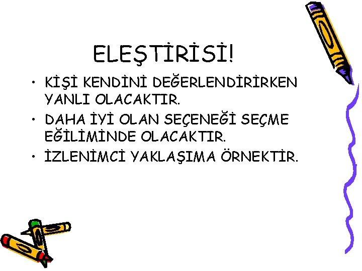 ELEŞTİRİSİ! • KİŞİ KENDİNİ DEĞERLENDİRİRKEN YANLI OLACAKTIR. • DAHA İYİ OLAN SEÇENEĞİ SEÇME EĞİLİMİNDE