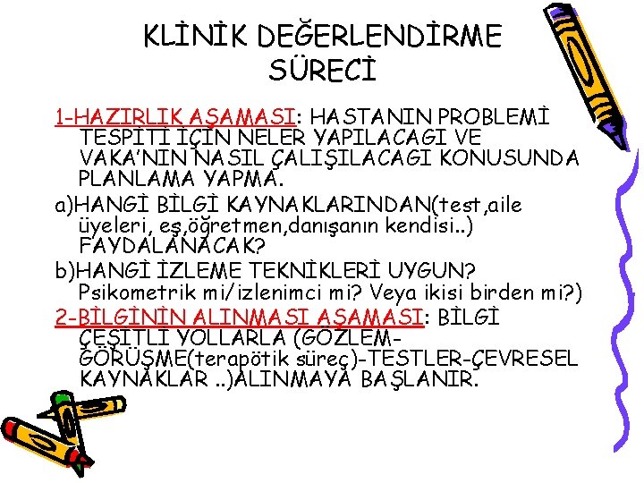 KLİNİK DEĞERLENDİRME SÜRECİ 1 -HAZIRLIK AŞAMASI: HASTANIN PROBLEMİ TESPİTİ İÇİN NELER YAPILACAGI VE VAKA’NIN