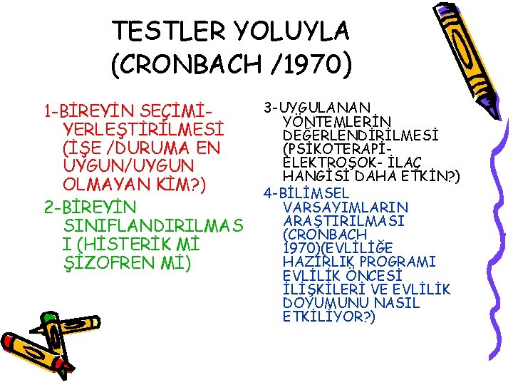 TESTLER YOLUYLA (CRONBACH /1970) 1 -BİREYİN SEÇİMİYERLEŞTİRİLMESİ (İŞE /DURUMA EN UYGUN/UYGUN OLMAYAN KİM? )