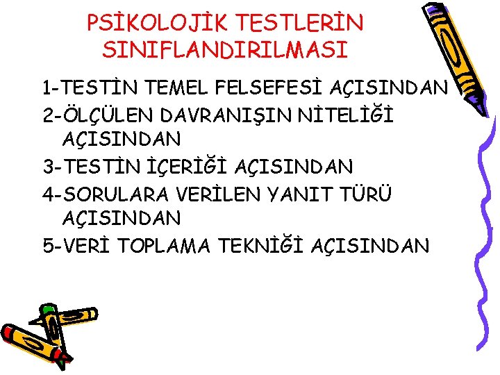 PSİKOLOJİK TESTLERİN SINIFLANDIRILMASI 1 -TESTİN TEMEL FELSEFESİ AÇISINDAN 2 -ÖLÇÜLEN DAVRANIŞIN NİTELİĞİ AÇISINDAN 3