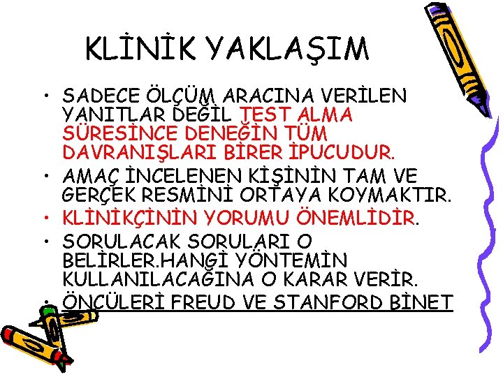 KLİNİK YAKLAŞIM • SADECE ÖLÇÜM ARACINA VERİLEN YANITLAR DEĞİL TEST ALMA SÜRESİNCE DENEĞİN TÜM