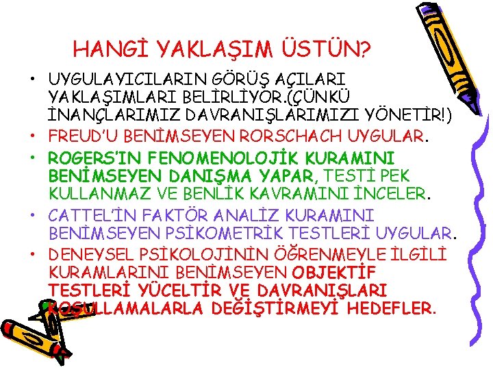 HANGİ YAKLAŞIM ÜSTÜN? • UYGULAYICILARIN GÖRÜŞ AÇILARI YAKLAŞIMLARI BELİRLİYOR. (ÇÜNKÜ İNANÇLARIMIZ DAVRANIŞLARIMIZI YÖNETİR!) •