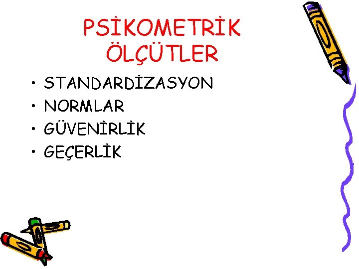 PSİKOMETRİK ÖLÇÜTLER • • STANDARDİZASYON NORMLAR GÜVENİRLİK GEÇERLİK 