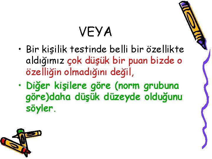 VEYA • Bir kişilik testinde belli bir özellikte aldığımız çok düşük bir puan bizde