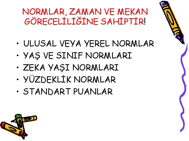 NORMLAR, ZAMAN VE MEKAN GÖRECELİLİĞİNE SAHİPTİR! • • • ULUSAL VEYA YEREL NORMLAR YAŞ