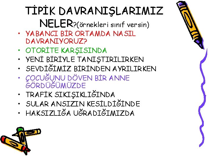 TİPİK DAVRANIŞLARIMIZ NELER? (örnekleri sınıf versin) • YABANCI BİR ORTAMDA NASIL DAVRANIYORUZ? • OTORİTE