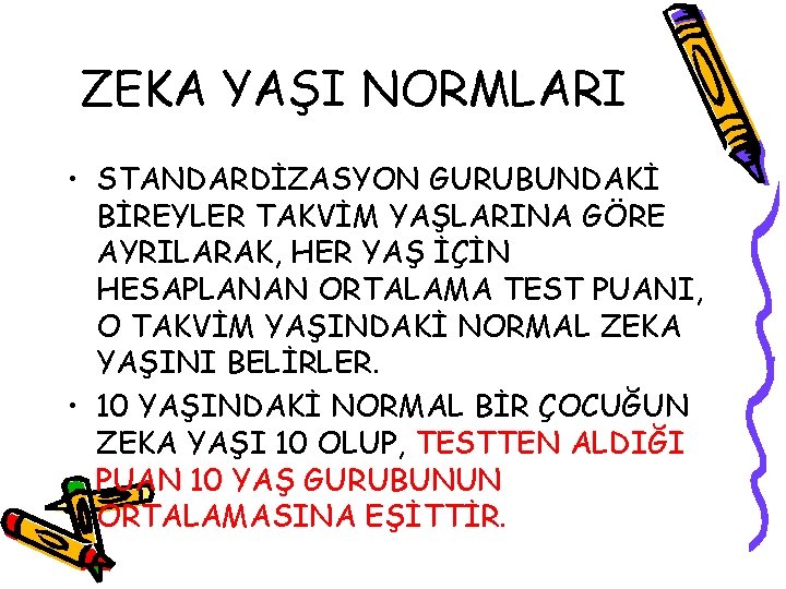 ZEKA YAŞI NORMLARI • STANDARDİZASYON GURUBUNDAKİ BİREYLER TAKVİM YAŞLARINA GÖRE AYRILARAK, HER YAŞ İÇİN