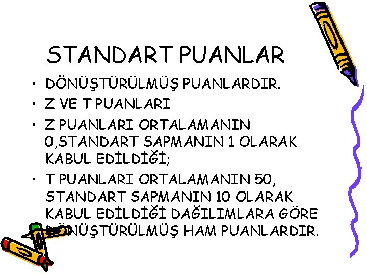 STANDART PUANLAR • DÖNÜŞTÜRÜLMÜŞ PUANLARDIR. • Z VE T PUANLARI • Z PUANLARI ORTALAMANIN