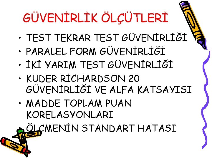 GÜVENİRLİK ÖLÇÜTLERİ • • TEST TEKRAR TEST GÜVENİRLİĞİ PARALEL FORM GÜVENİRLİĞİ İKİ YARIM TEST