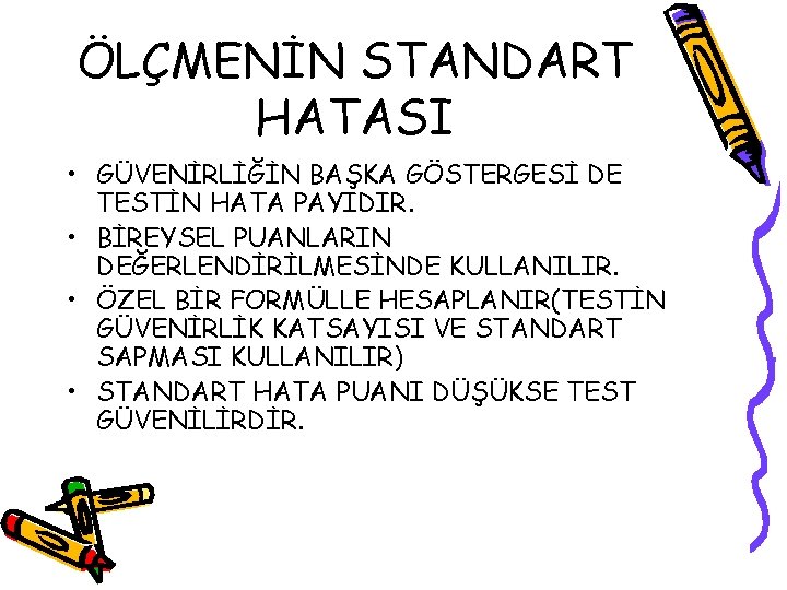 ÖLÇMENİN STANDART HATASI • GÜVENİRLİĞİN BAŞKA GÖSTERGESİ DE TESTİN HATA PAYIDIR. • BİREYSEL PUANLARIN