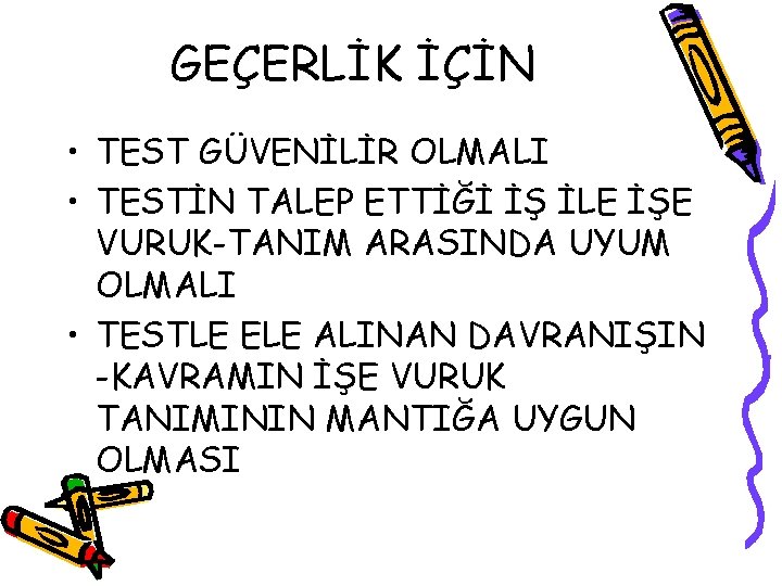 GEÇERLİK İÇİN • TEST GÜVENİLİR OLMALI • TESTİN TALEP ETTİĞİ İŞ İLE İŞE VURUK-TANIM